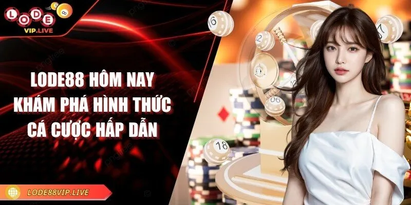 Lode88 hôm nay - Khám phá hình thức cá cược hấp dẫn 10 lode88-hom-nay