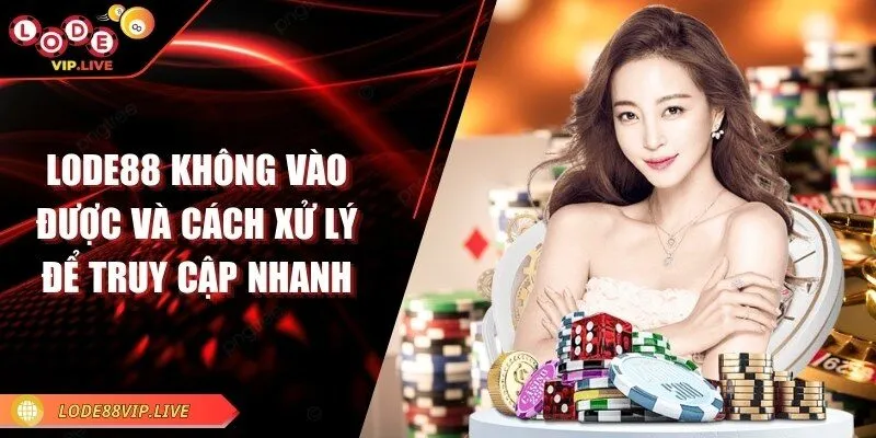 Lode88 không vào được và cách xử lý để truy cập nhanh 1 lode88-khong-vao-duoc