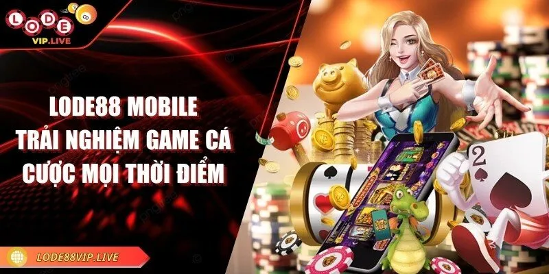 Lode88 mobile - Trải nghiệm game cá cược mọi thời điểm 1 lode88-mobile
