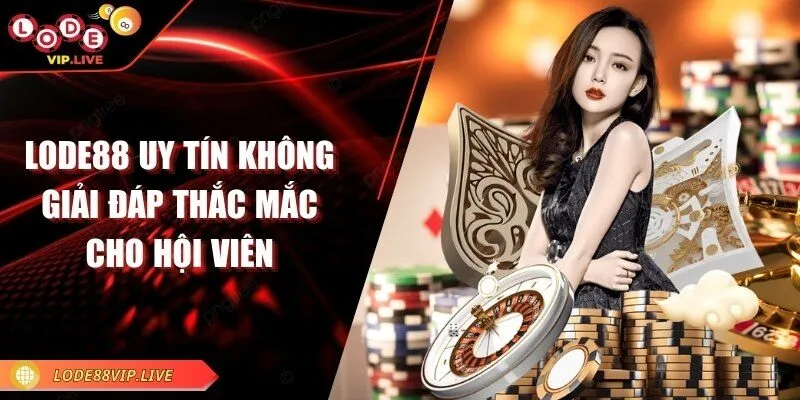 Lode88 uy tín không - Giải đáp thắc mắc cho hội viên 8 lode88-uy-tin-khong