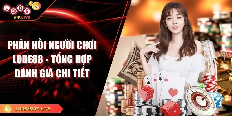 Phản hồi người chơi Lode88 - Tổng hợp đánh giá chi tiết 2 phan-hoi-nguoi-choi-lode88