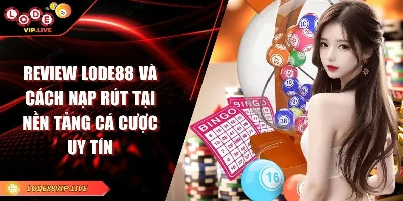 Review Lode88 và cách nạp rút tại nền tảng cá cược uy tín 4 review-lode88