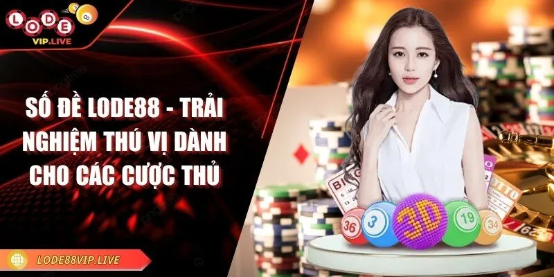 Số đề Lode88 - Trải nghiệm thú vị dành cho các cược thủ 9 so-de-lode88